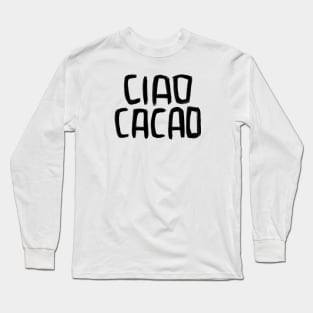 Sweet Greeting, Hello, Bye Bye, Ciao Cacao Long Sleeve T-Shirt